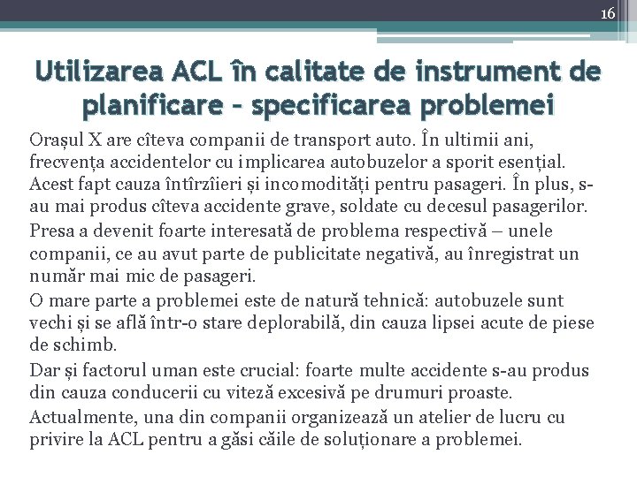 16 Utilizarea ACL în calitate de instrument de planificare – specificarea problemei Orașul X