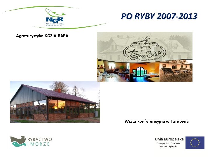 PO RYBY 2007 -2013 Agroturystyka KOZIA BABA Wiata konferencyjna w Tarnowie 