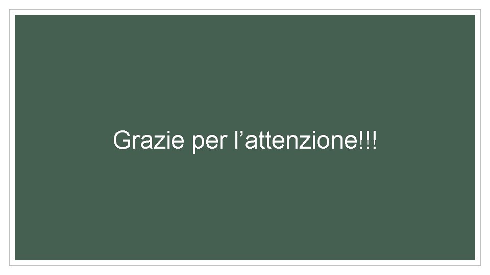 Grazie per l’attenzione!!! 