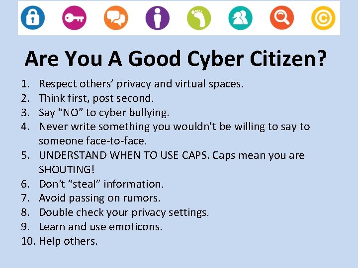 Are You A Good Cyber Citizen? 1. 2. 3. 4. Respect others’ privacy and