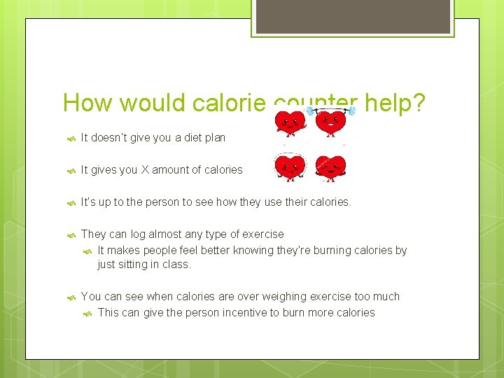 How would calorie counter help? It doesn’t give you a diet plan It gives