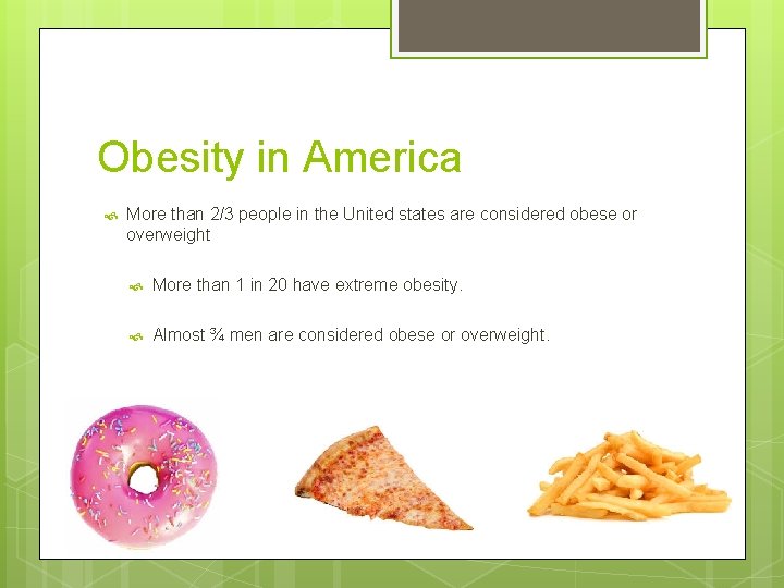 Obesity in America More than 2/3 people in the United states are considered obese