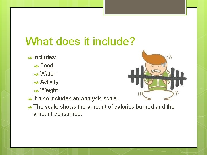 What does it include? Includes: Food Water Activity Weight It also includes an analysis