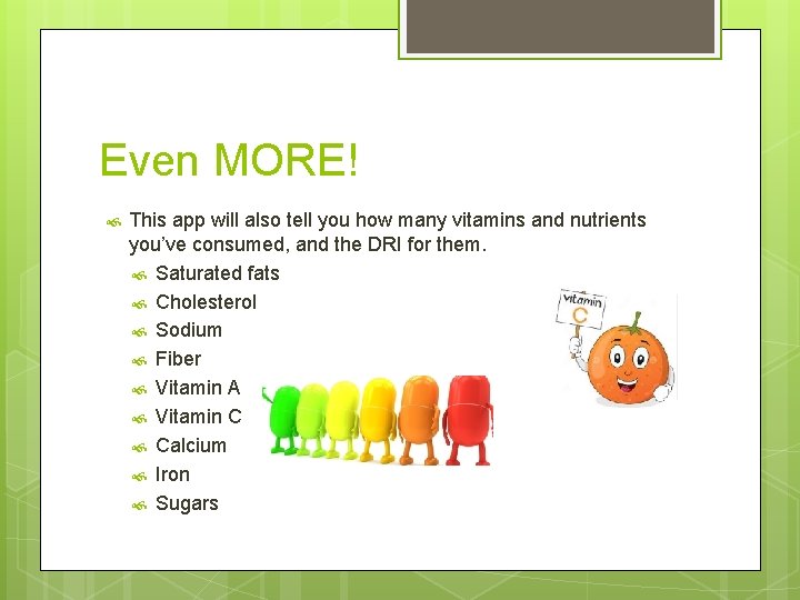 Even MORE! This app will also tell you how many vitamins and nutrients you’ve