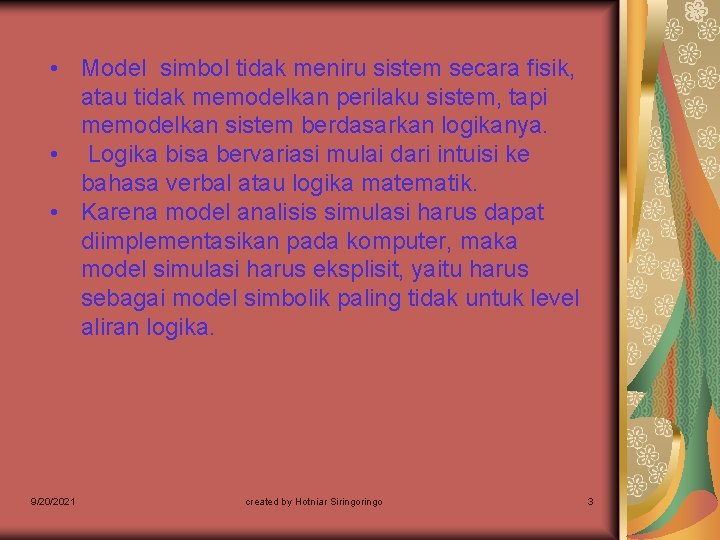  • Model simbol tidak meniru sistem secara fisik, atau tidak memodelkan perilaku sistem,