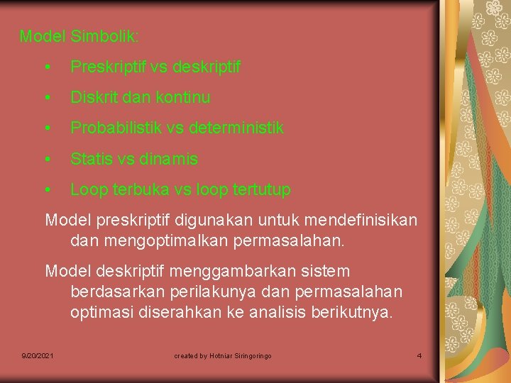 Model Simbolik: • Preskriptif vs deskriptif • Diskrit dan kontinu • Probabilistik vs deterministik