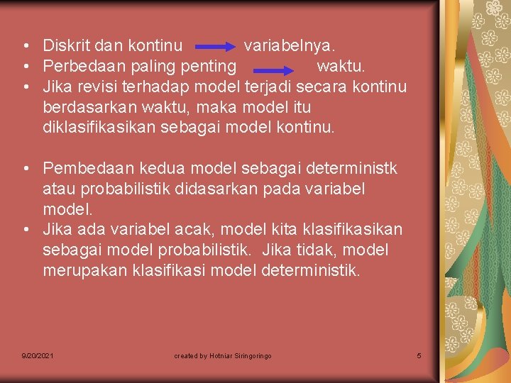  • Diskrit dan kontinu variabelnya. • Perbedaan paling penting waktu. • Jika revisi