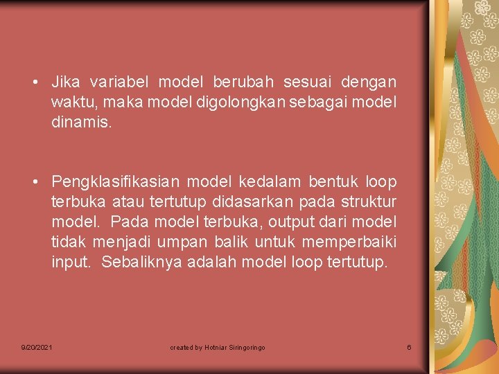  • Jika variabel model berubah sesuai dengan waktu, maka model digolongkan sebagai model