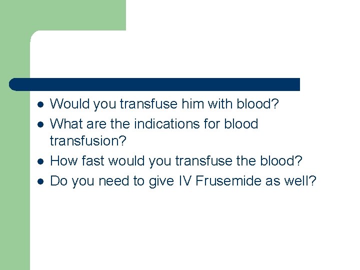 l l Would you transfuse him with blood? What are the indications for blood