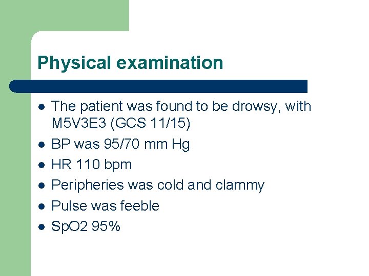 Physical examination l l l The patient was found to be drowsy, with M