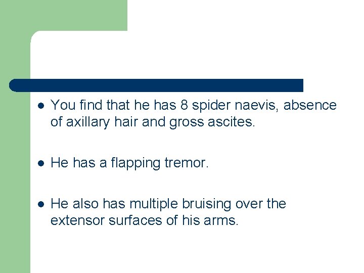 l You find that he has 8 spider naevis, absence of axillary hair and