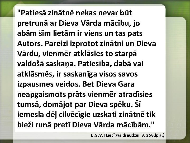 "Patiesā zinātnē nekas nevar būt pretrunā ar Dieva Vārda mācību, jo abām šīm lietām