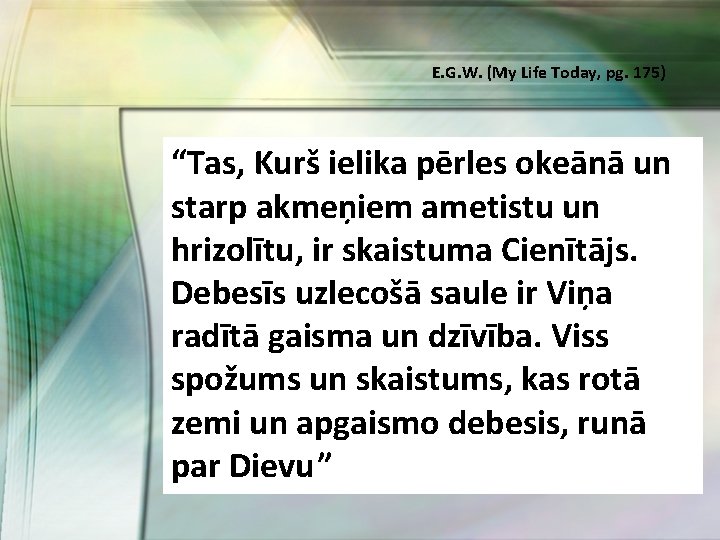 E. G. W. (My Life Today, pg. 175) “Tas, Kurš ielika pērles okeānā un