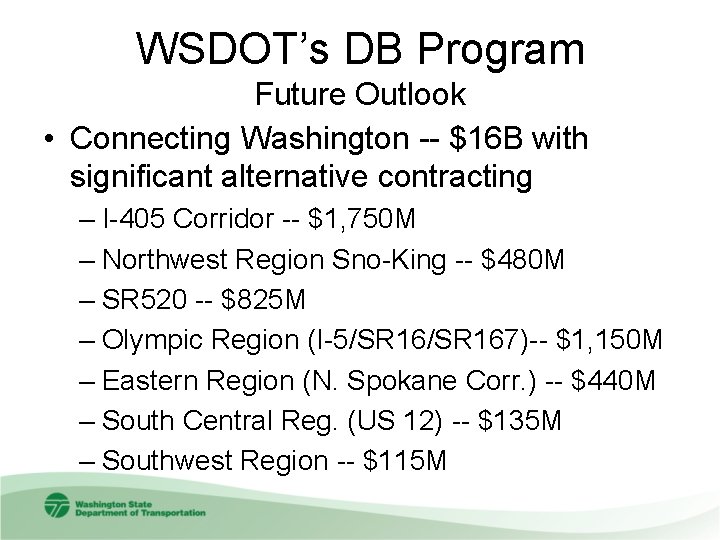 WSDOT’s DB Program Future Outlook • Connecting Washington -- $16 B with significant alternative