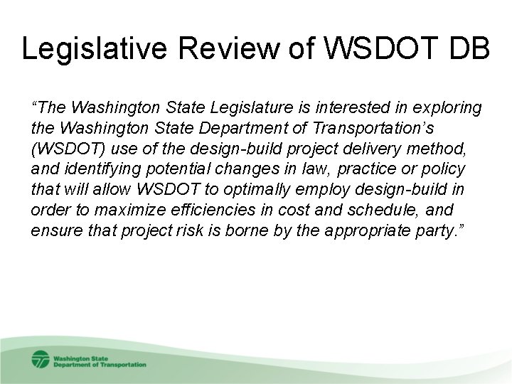 Legislative Review of WSDOT DB “The Washington State Legislature is interested in exploring the
