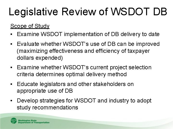 Legislative Review of WSDOT DB Scope of Study • Examine WSDOT implementation of DB