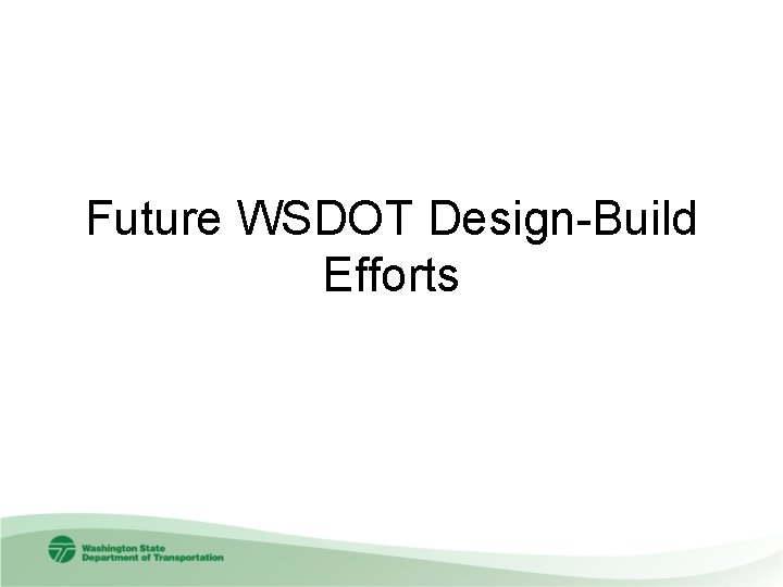 Future WSDOT Design-Build Efforts 