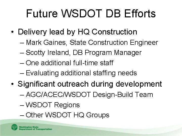 Future WSDOT DB Efforts • Delivery lead by HQ Construction – Mark Gaines, State