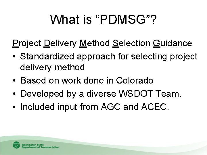 What is “PDMSG”? Project Delivery Method Selection Guidance • Standardized approach for selecting project
