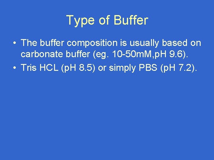 Type of Buffer • The buffer composition is usually based on carbonate buffer (eg.