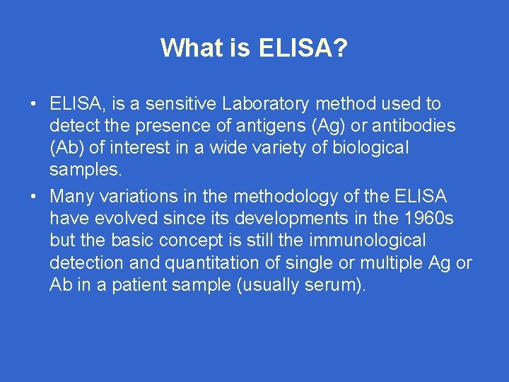 What is ELISA? • ELISA, is a sensitive Laboratory method used to detect the