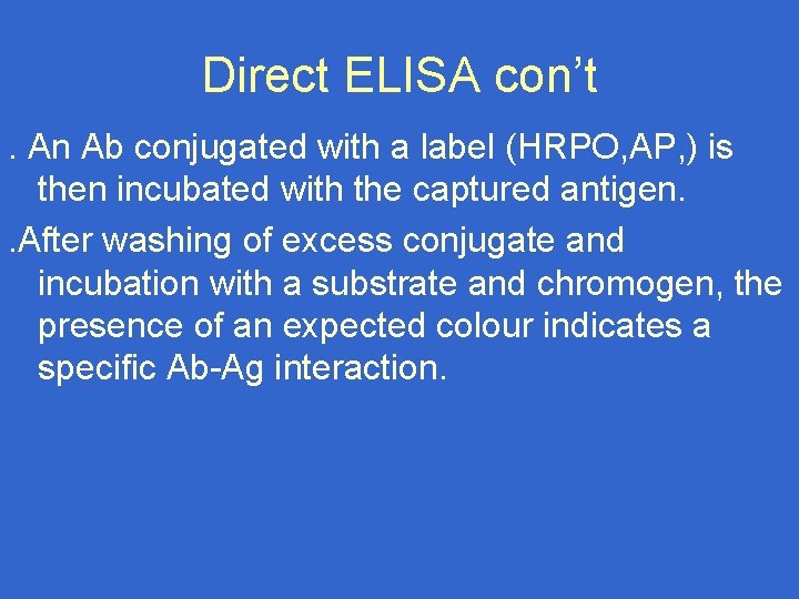 Direct ELISA con’t. An Ab conjugated with a label (HRPO, AP, ) is then