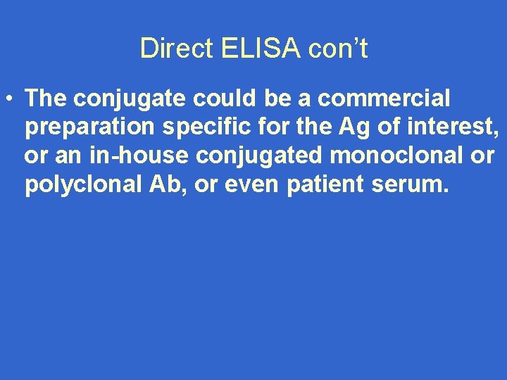 Direct ELISA con’t • The conjugate could be a commercial preparation specific for the