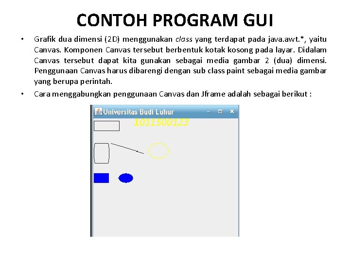 CONTOH PROGRAM GUI • • Grafik dua dimensi (2 D) menggunakan class yang terdapat