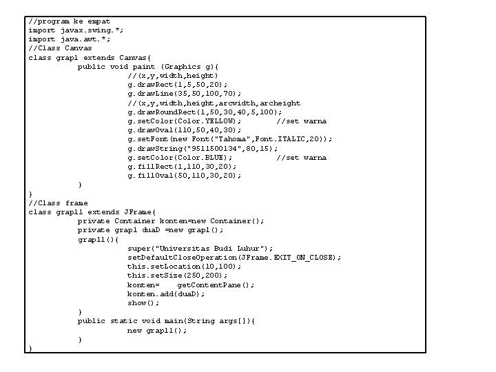 //program ke empat import javax. swing. *; import java. awt. *; //Class Canvas class