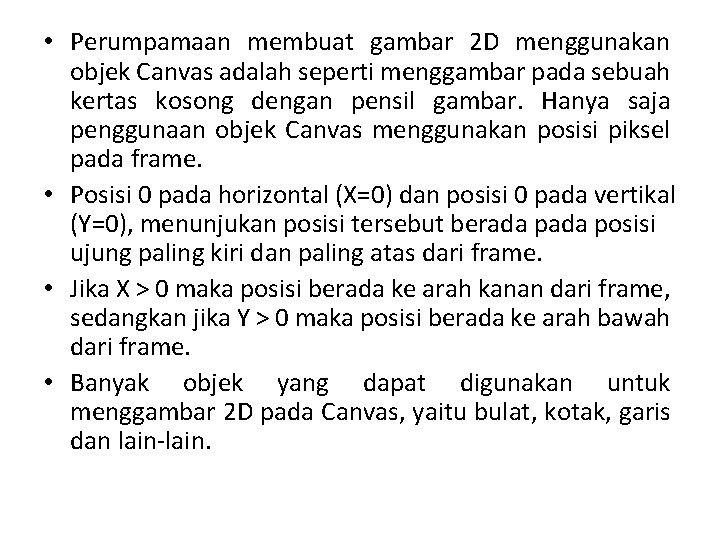 • Perumpamaan membuat gambar 2 D menggunakan objek Canvas adalah seperti menggambar pada