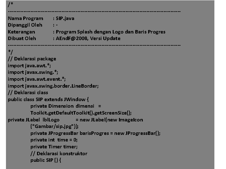 /* --------------------------------------------------Nama Program : SIP. java Dipanggil Oleh : Keterangan : Program Splash dengan
