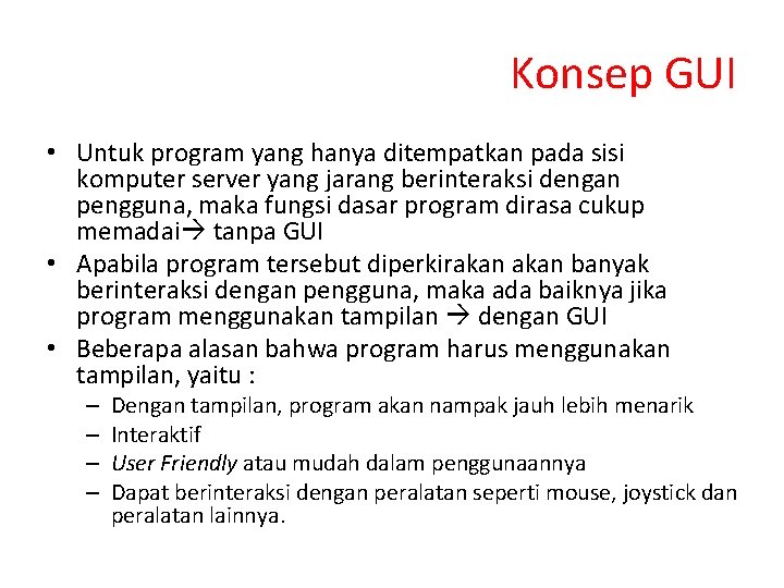 Konsep GUI • Untuk program yang hanya ditempatkan pada sisi komputer server yang jarang