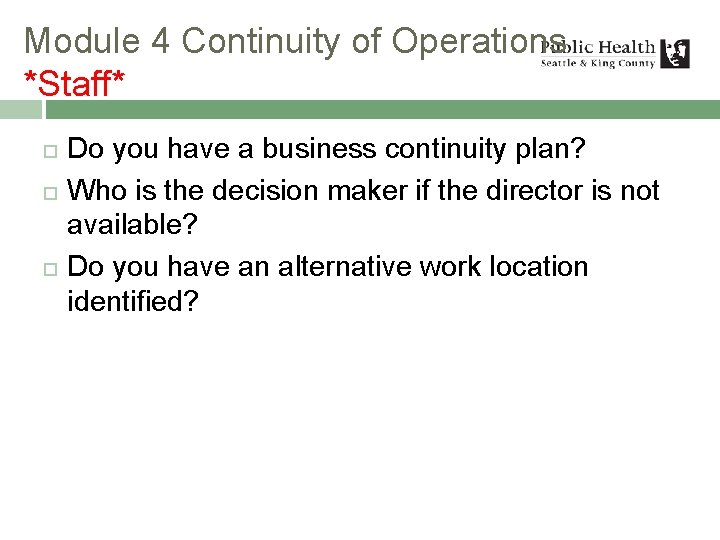 Module 4 Continuity of Operations *Staff* Do you have a business continuity plan? Who