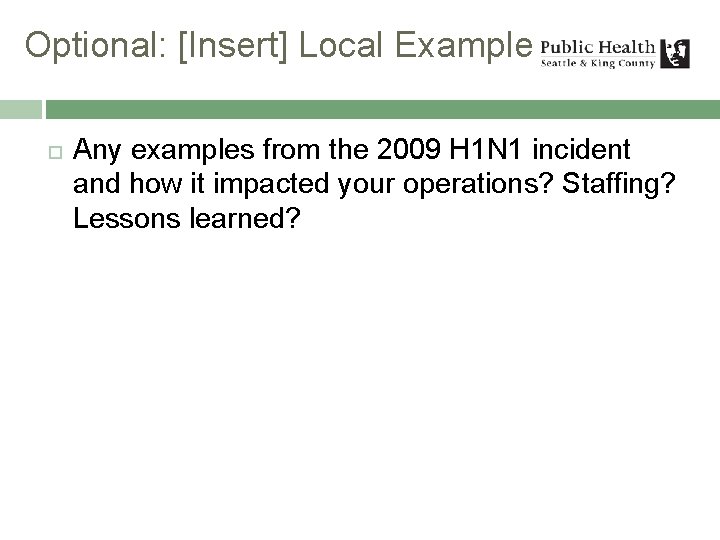 Optional: [Insert] Local Example Any examples from the 2009 H 1 N 1 incident