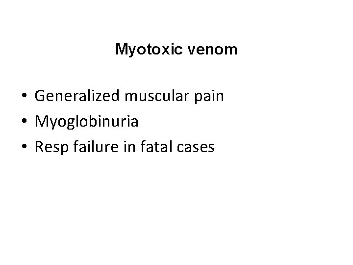 Myotoxic venom • Generalized muscular pain • Myoglobinuria • Resp failure in fatal cases