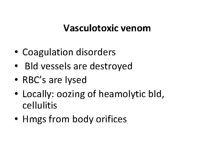 Vasculotoxic venom Coagulation disorders Bld vessels are destroyed RBC’s are lysed Locally: oozing of