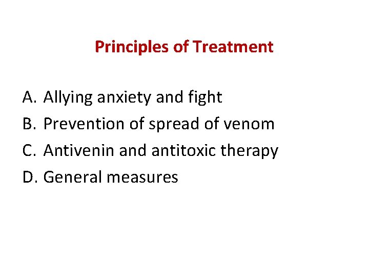 Principles of Treatment A. Allying anxiety and fight B. Prevention of spread of venom