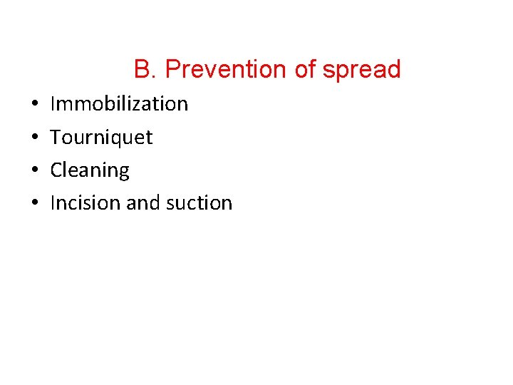 B. Prevention of spread • • Immobilization Tourniquet Cleaning Incision and suction 