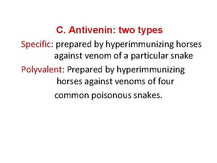 C. Antivenin: two types Specific: prepared by hyperimmunizing horses against venom of a particular