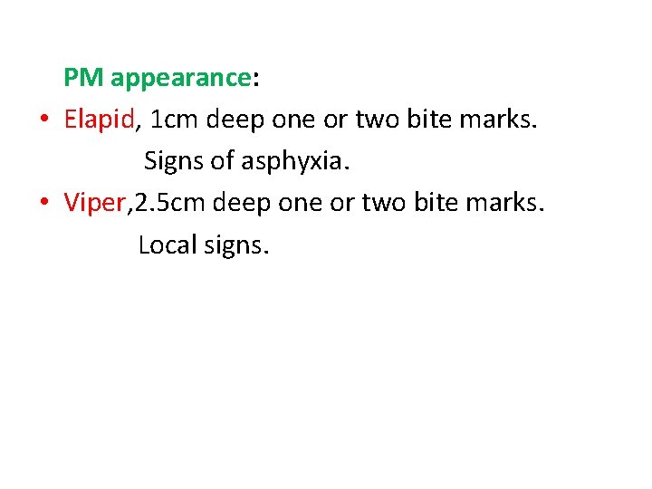 PM appearance: • Elapid, 1 cm deep one or two bite marks. Signs of