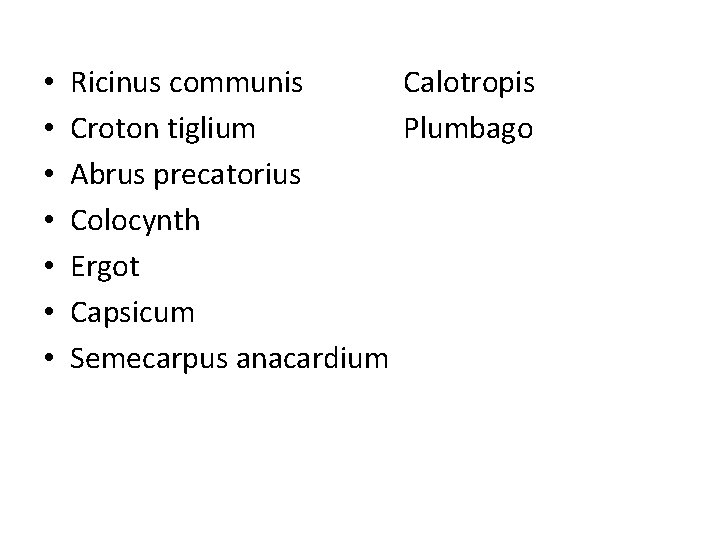  • • Ricinus communis Calotropis Croton tiglium Plumbago Abrus precatorius Colocynth Ergot Capsicum