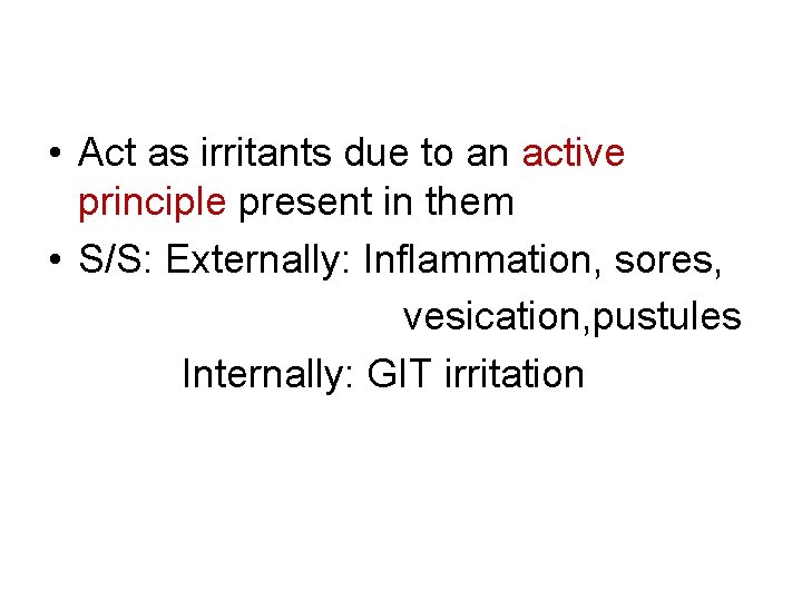  • Act as irritants due to an active principle present in them •