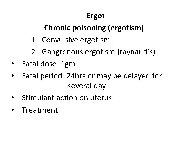  • • Ergot Chronic poisoning (ergotism) 1. Convulsive ergotism: 2. Gangrenous ergotism: (raynaud’s)