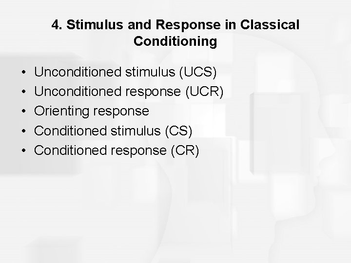 4. Stimulus and Response in Classical Conditioning • • • Unconditioned stimulus (UCS) Unconditioned