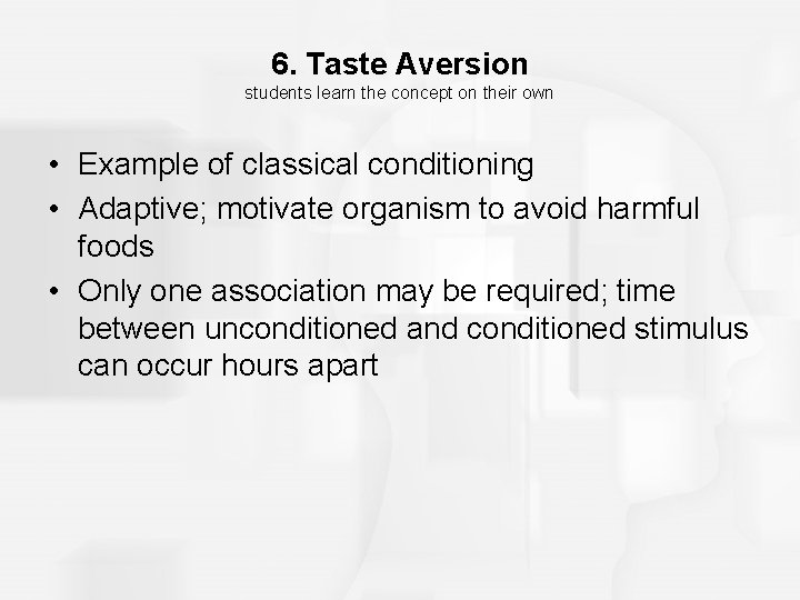 6. Taste Aversion students learn the concept on their own • Example of classical