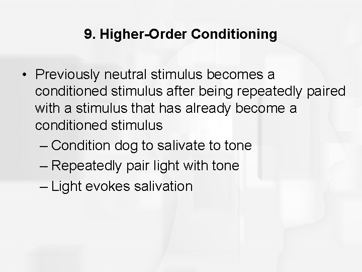 9. Higher-Order Conditioning • Previously neutral stimulus becomes a conditioned stimulus after being repeatedly