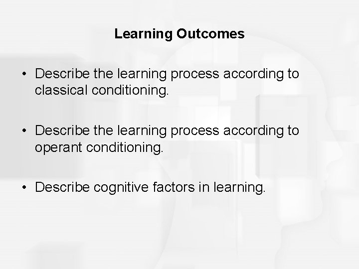 Learning Outcomes • Describe the learning process according to classical conditioning. • Describe the