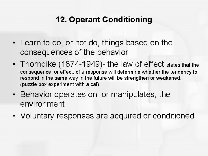 12. Operant Conditioning • Learn to do, or not do, things based on the