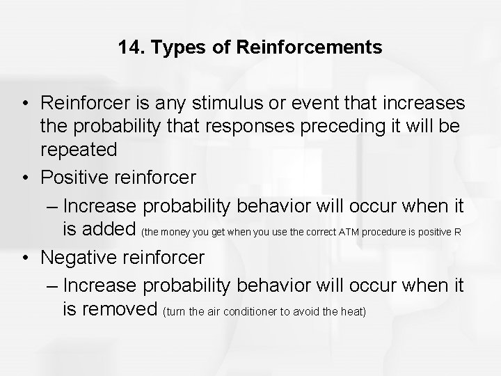 14. Types of Reinforcements • Reinforcer is any stimulus or event that increases the