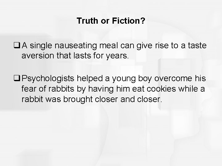 Truth or Fiction? q A single nauseating meal can give rise to a taste